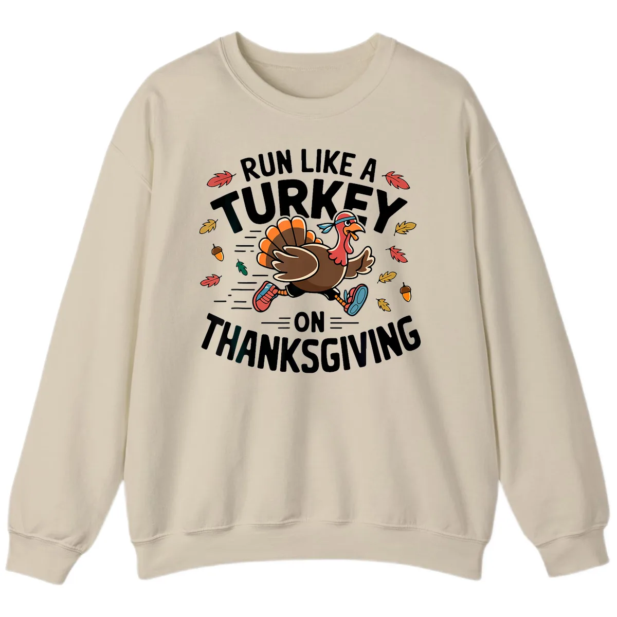 Run Like A Turkey On Thanksgiving Sweatshirt in Sand