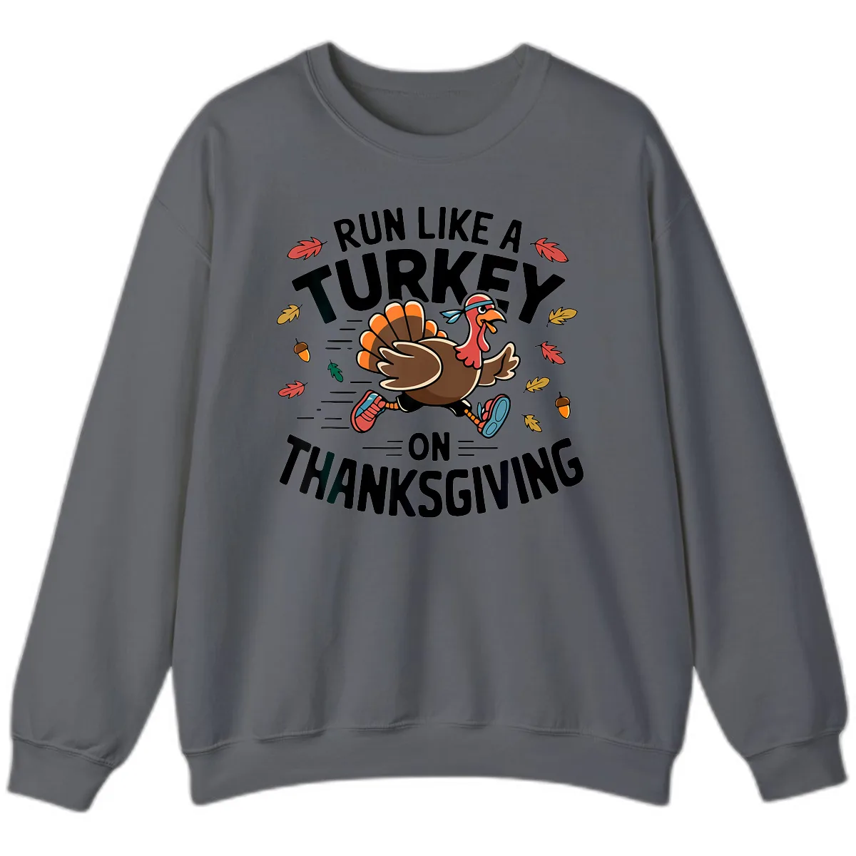 Run Like A Turkey On Thanksgiving Sweatshirt in Charcoal