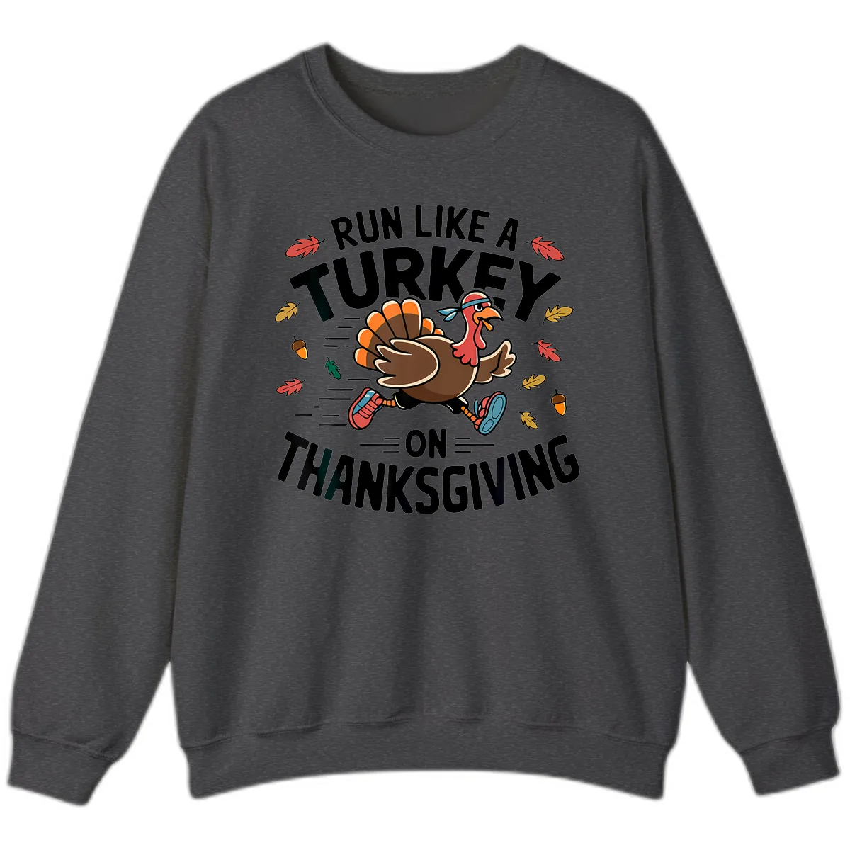Run Like A Turkey On Thanksgiving Sweatshirt in Dark Heather
