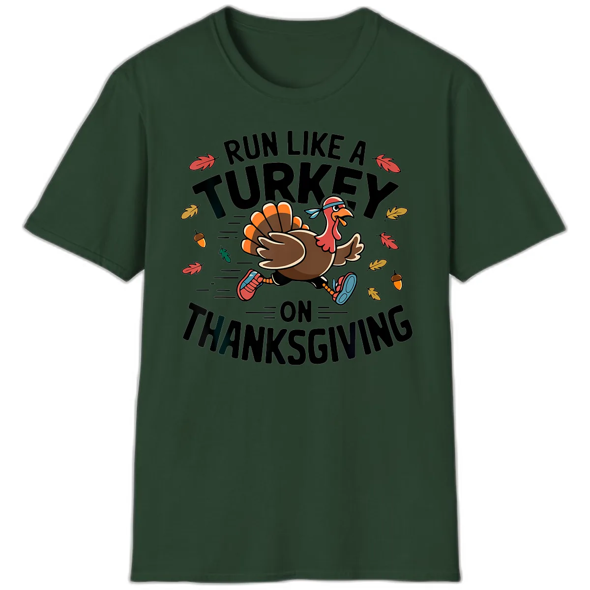 Run Like A Turkey On Thanksgiving T-Shirt in Forest Green