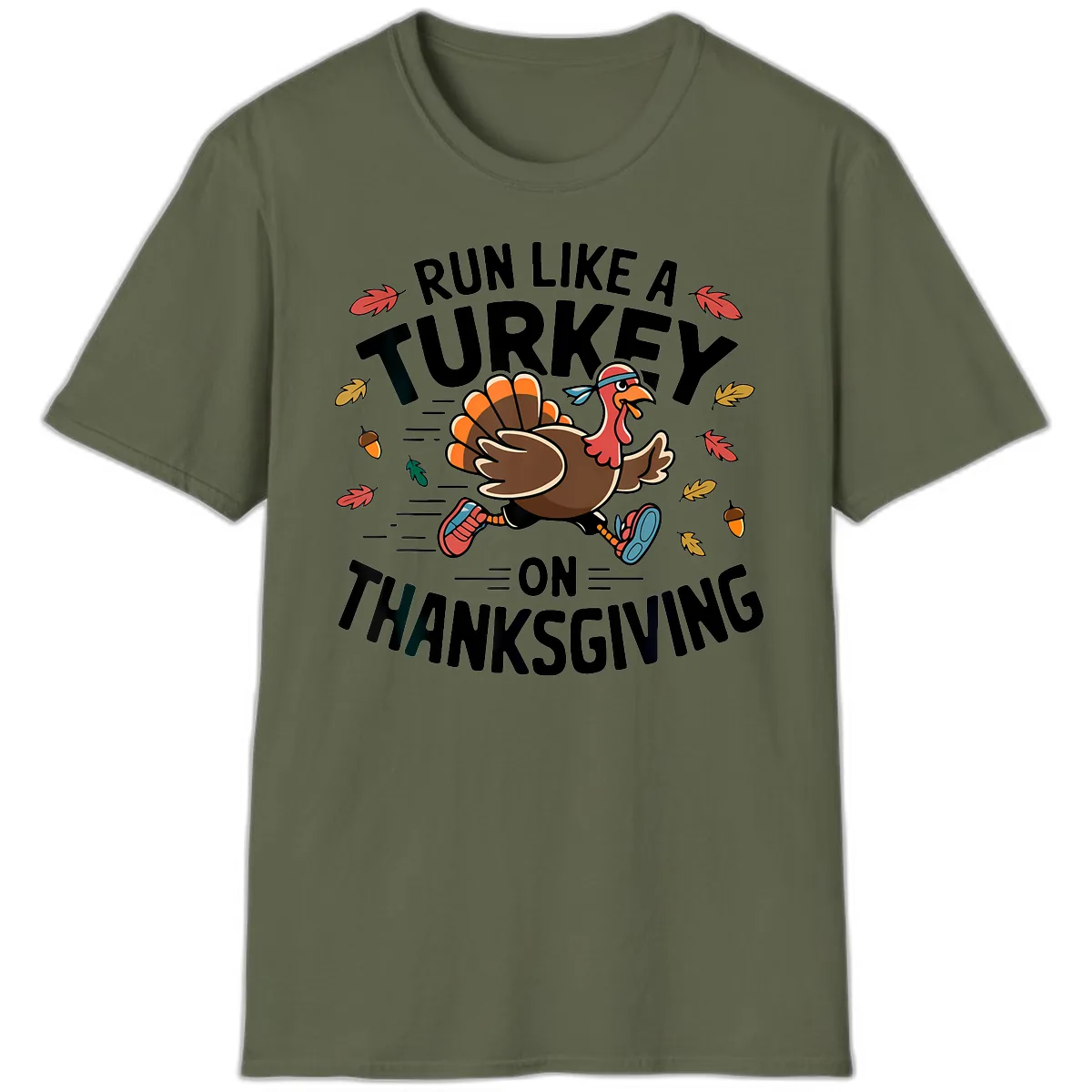 Run Like A Turkey On Thanksgiving T-Shirt in Military Green