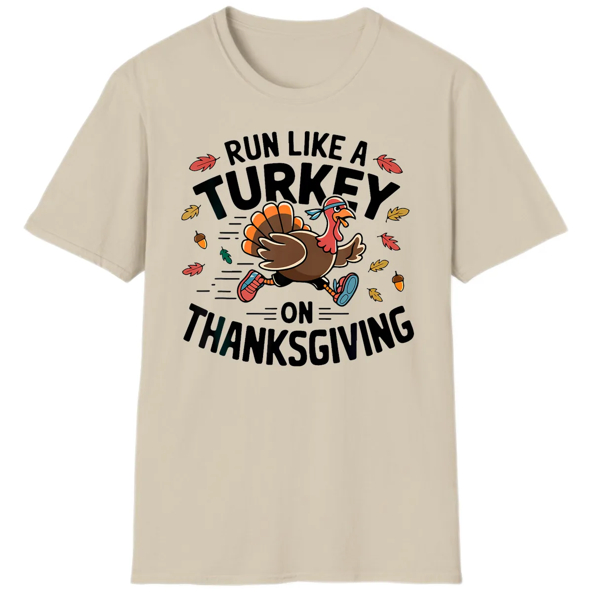 Run Like A Turkey On Thanksgiving T-Shirt in Sand