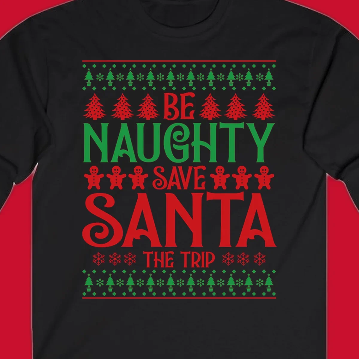 Be Naughty Save Santa The Trip phrase with Christmas graphics. Ugly Christmas sweater concept.