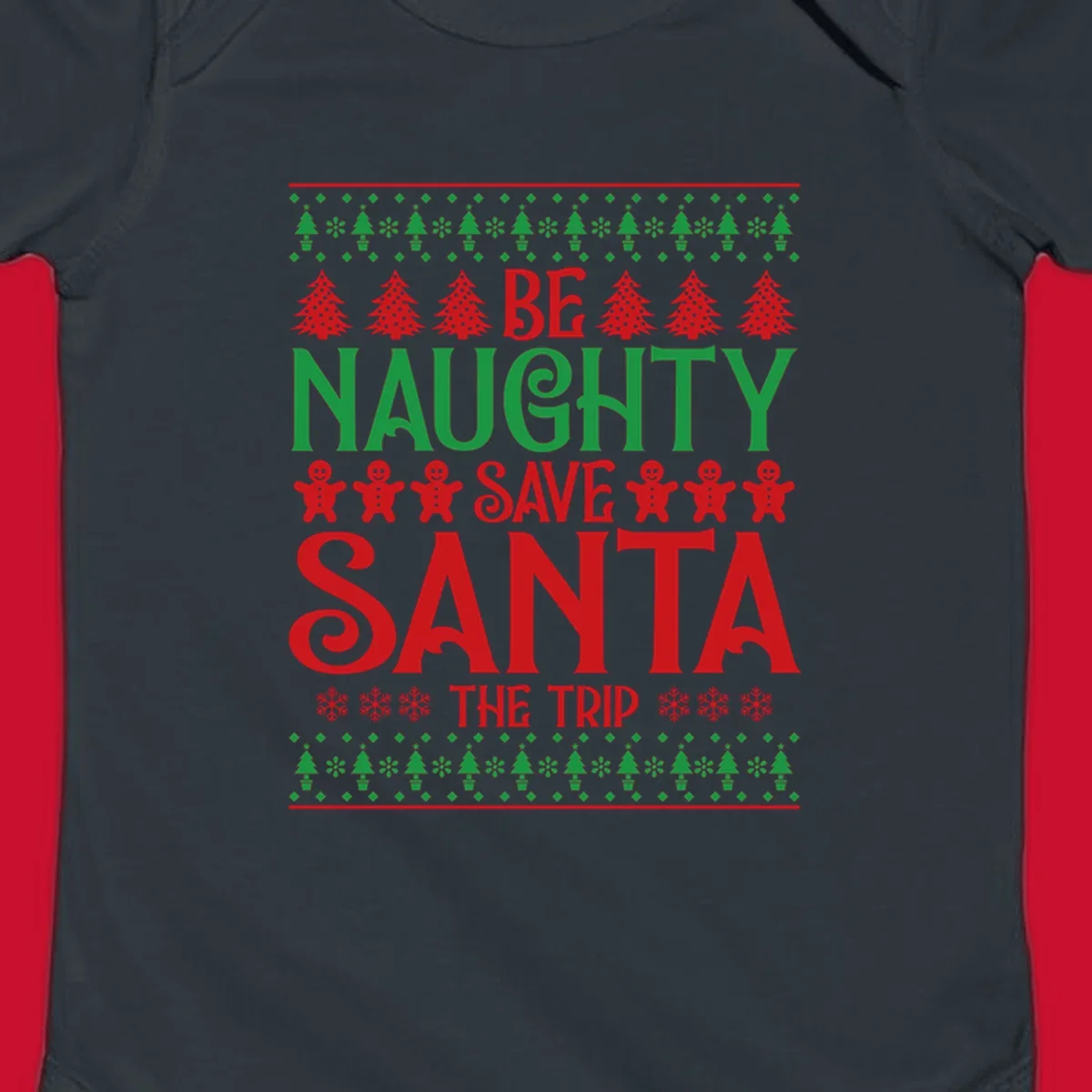 Be Naughty Save Santa The Trip phrase with Christmas graphics. Ugly Christmas sweater concept.