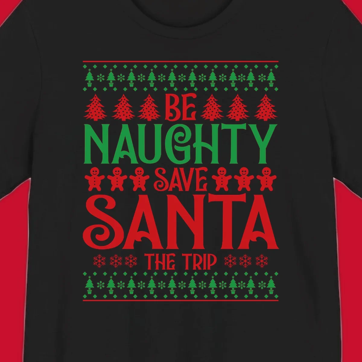 Be Naughty Save Santa The Trip phrase with Christmas graphics. Ugly Christmas sweater concept.