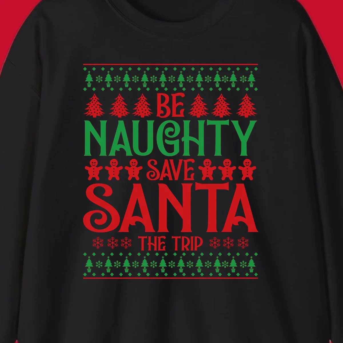 Be Naughty Save Santa The Trip phrase with Christmas graphics. Ugly Christmas sweater concept.