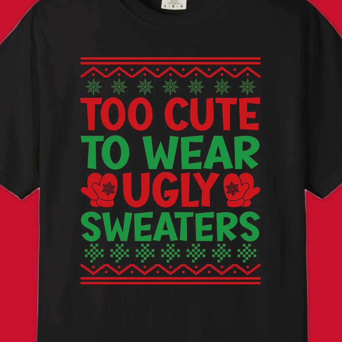 Too cute to wear ugly sweaters design with snowflakes and mittens.