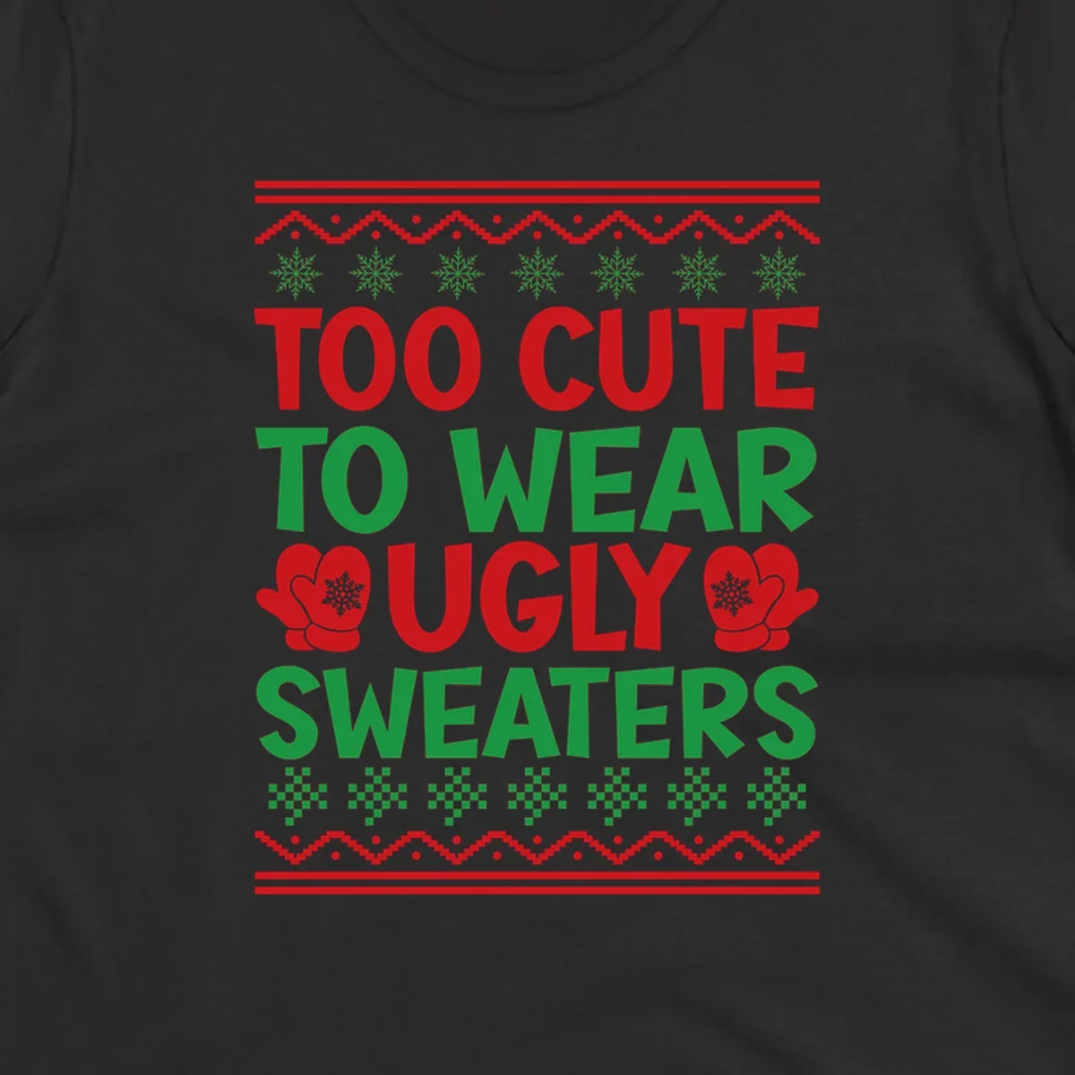 Too cute to wear ugly sweaters design with snowflakes and mittens.