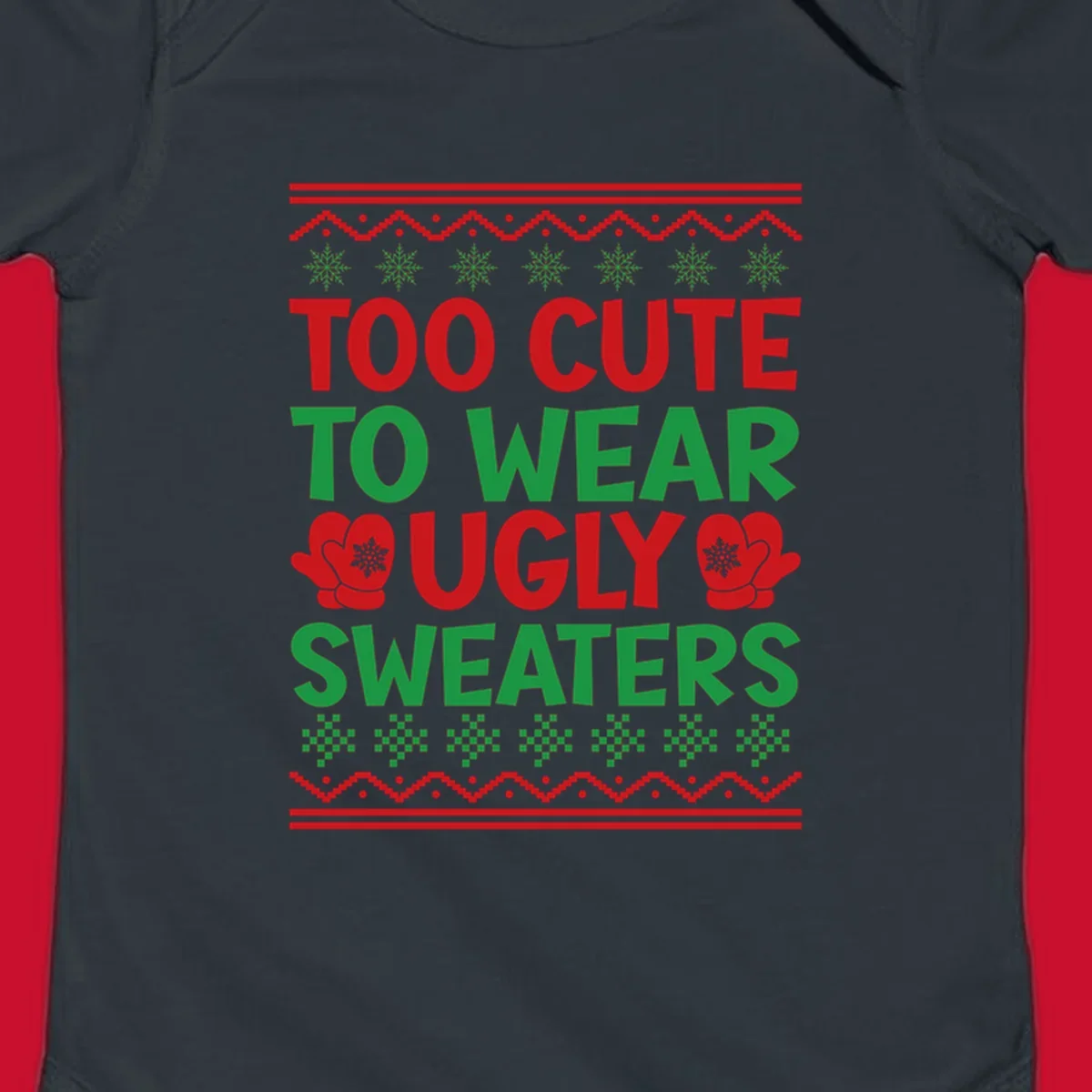 Too cute to wear ugly sweaters design with snowflakes and mittens.