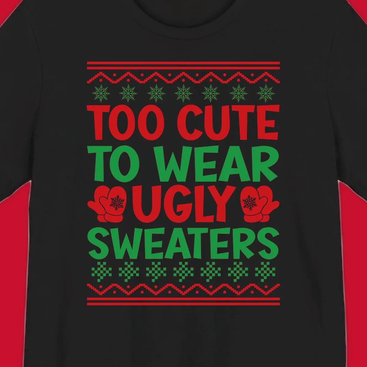 Too cute to wear ugly sweaters design with snowflakes and mittens.