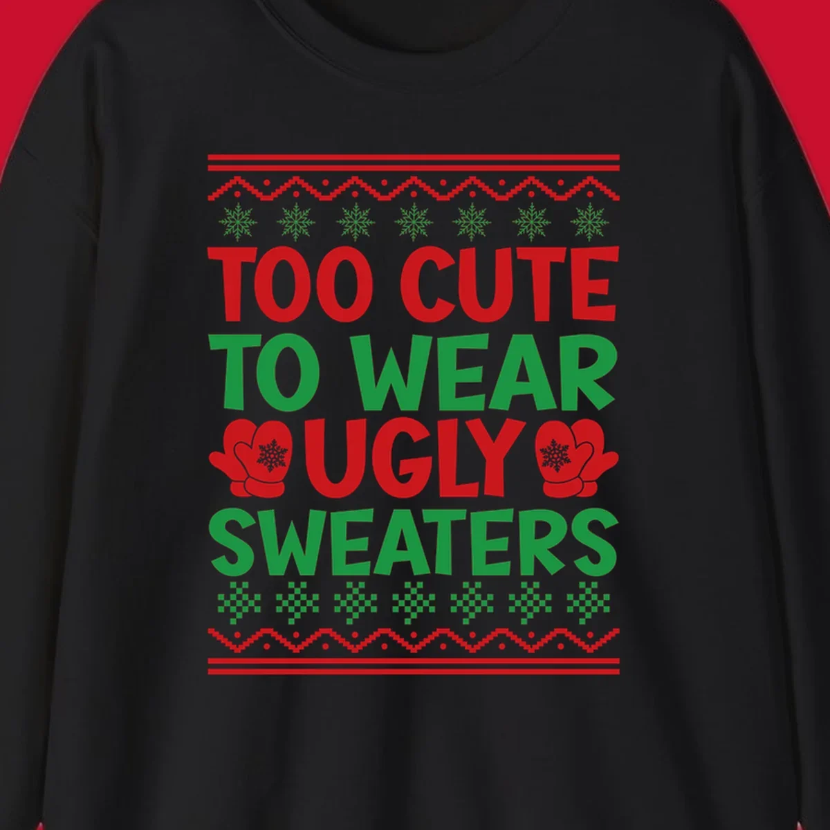 Too cute to wear ugly sweaters design with snowflakes and mittens.