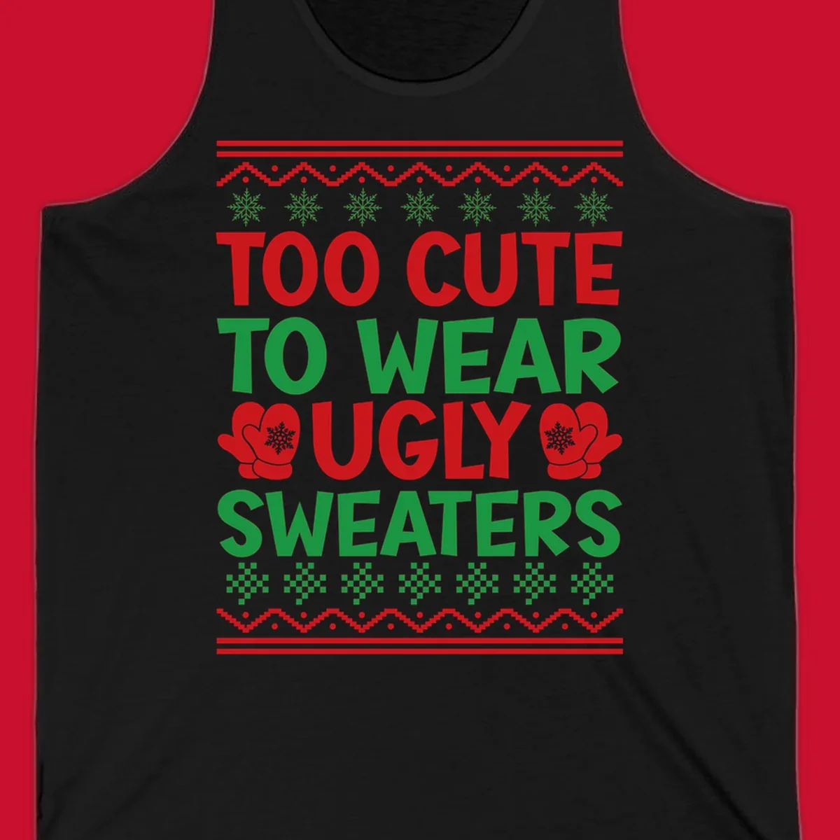 Too cute to wear ugly sweaters design with snowflakes and mittens.