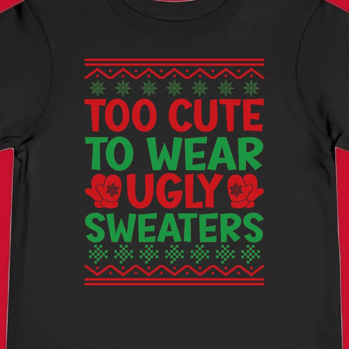 Too cute to wear ugly sweaters design with snowflakes and mittens.