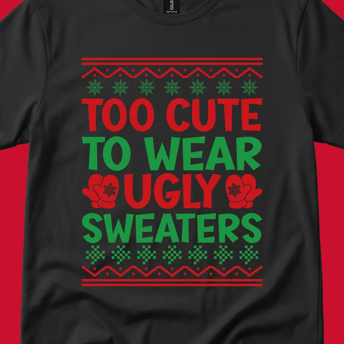 Too cute to wear ugly sweaters design with snowflakes and mittens.