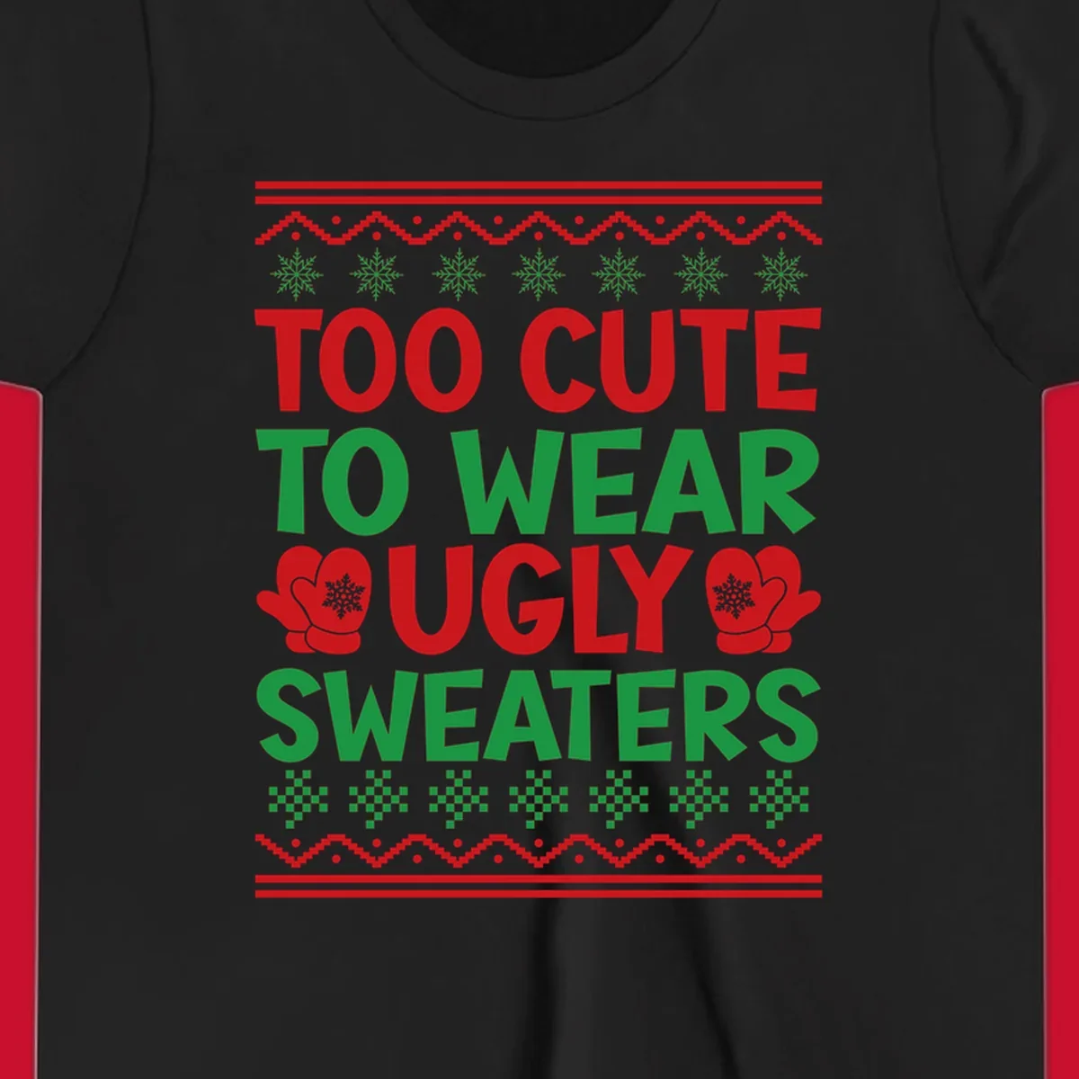 Too cute to wear ugly sweaters design with snowflakes and mittens.