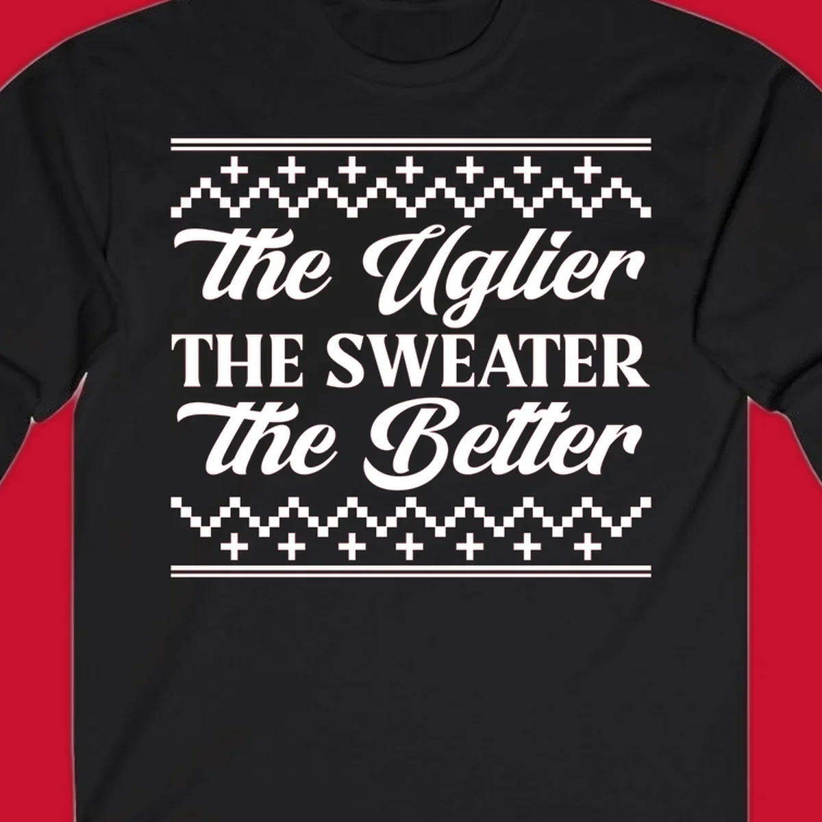Text design 'The Uglier The Sweater The Better' with geometric borders, for ugly sweater parties.