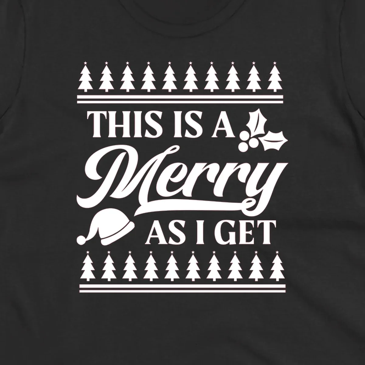 This is a Merry As I Get phrase with Christmas elements like a Santa hat and holly.