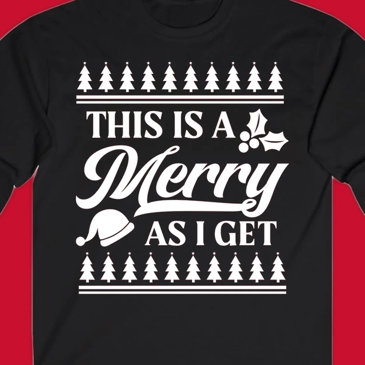 This is a Merry As I Get phrase with Christmas elements like a Santa hat and holly.