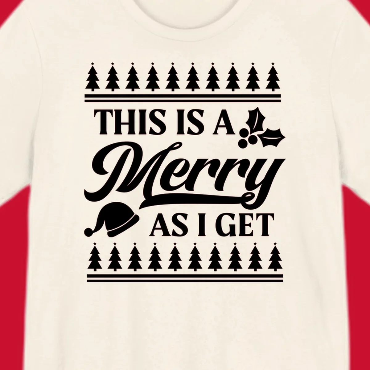 This is a Merry As I Get phrase with Christmas elements like a Santa hat and holly.
