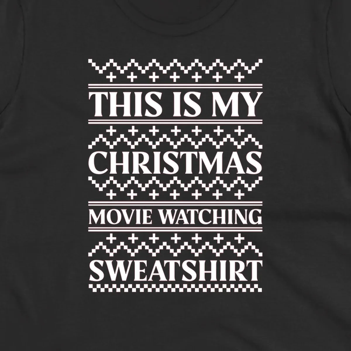 This is my Christmas movie watching sweatshirt text with geometric patterns.