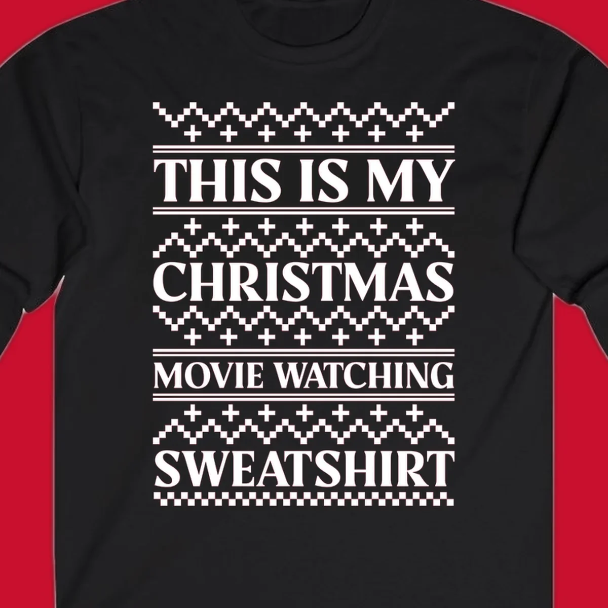 This is my Christmas movie watching sweatshirt text with geometric patterns.
