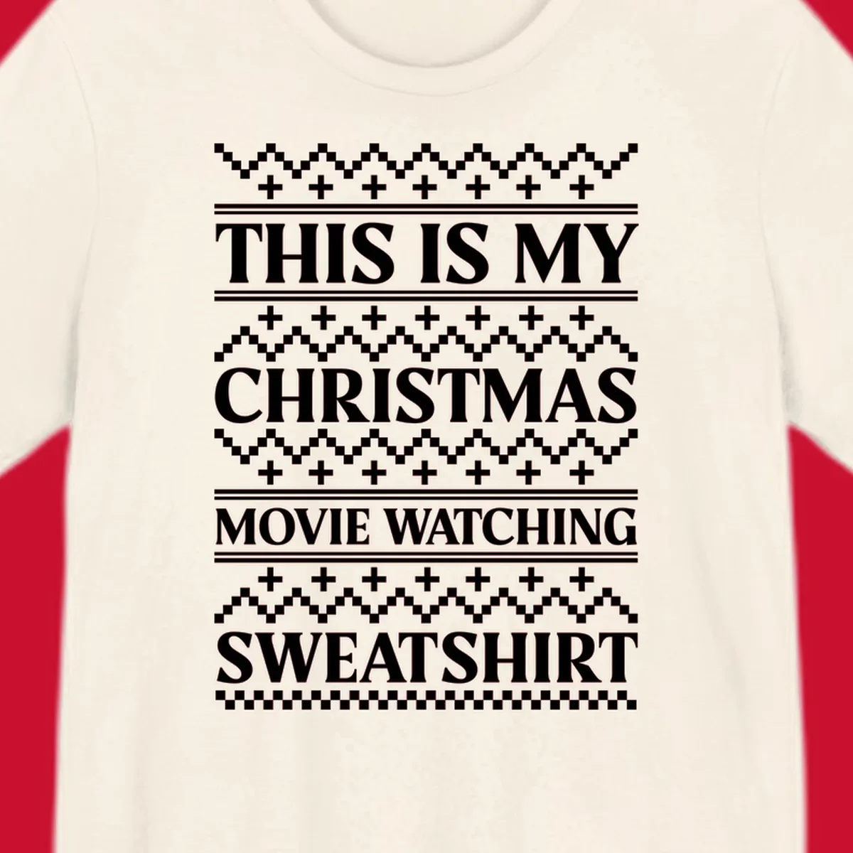 This is my Christmas movie watching sweatshirt text with geometric patterns.