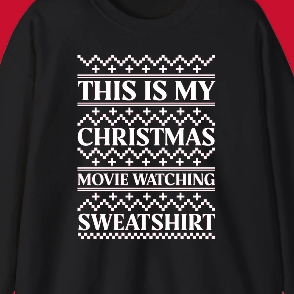 This is my Christmas movie watching sweatshirt text with geometric patterns.