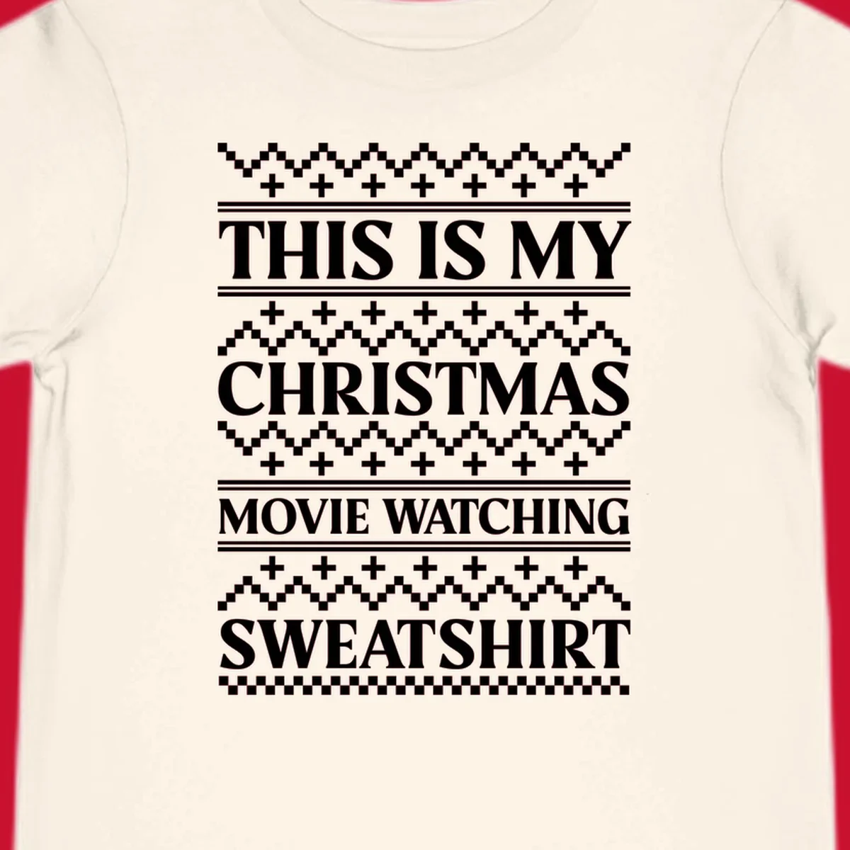 This is my Christmas movie watching sweatshirt text with geometric patterns.