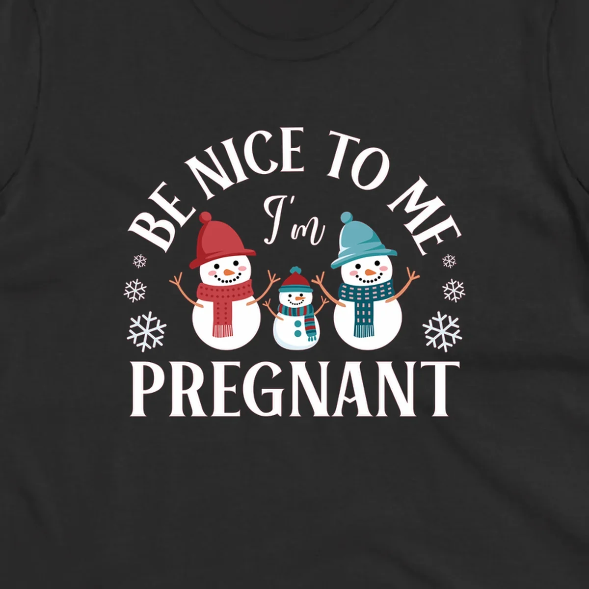 Pregnant snowman family with 'BE NICE TO ME I'm PREGNANT' text and snowflakes.