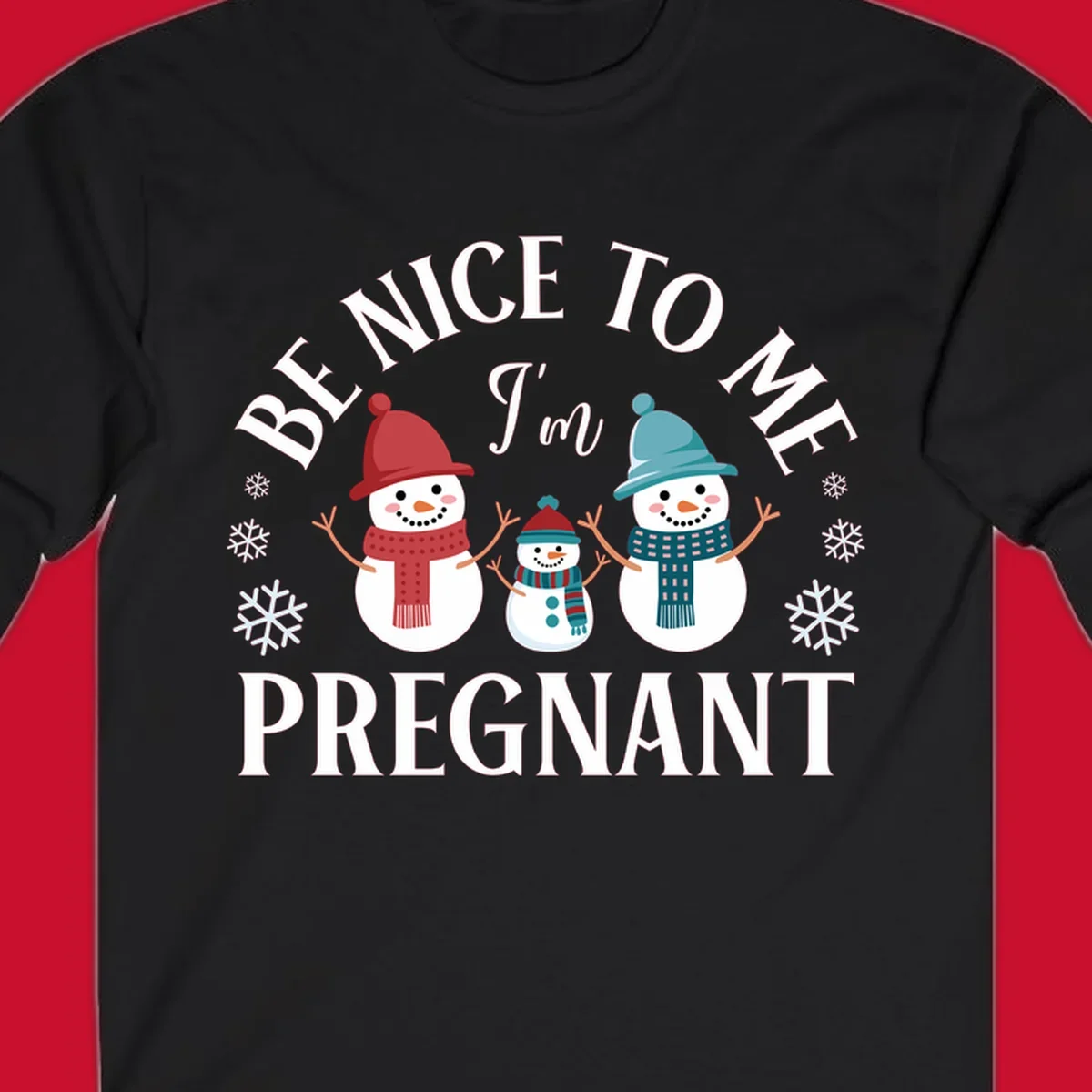 Pregnant snowman family with 'BE NICE TO ME I'm PREGNANT' text and snowflakes.