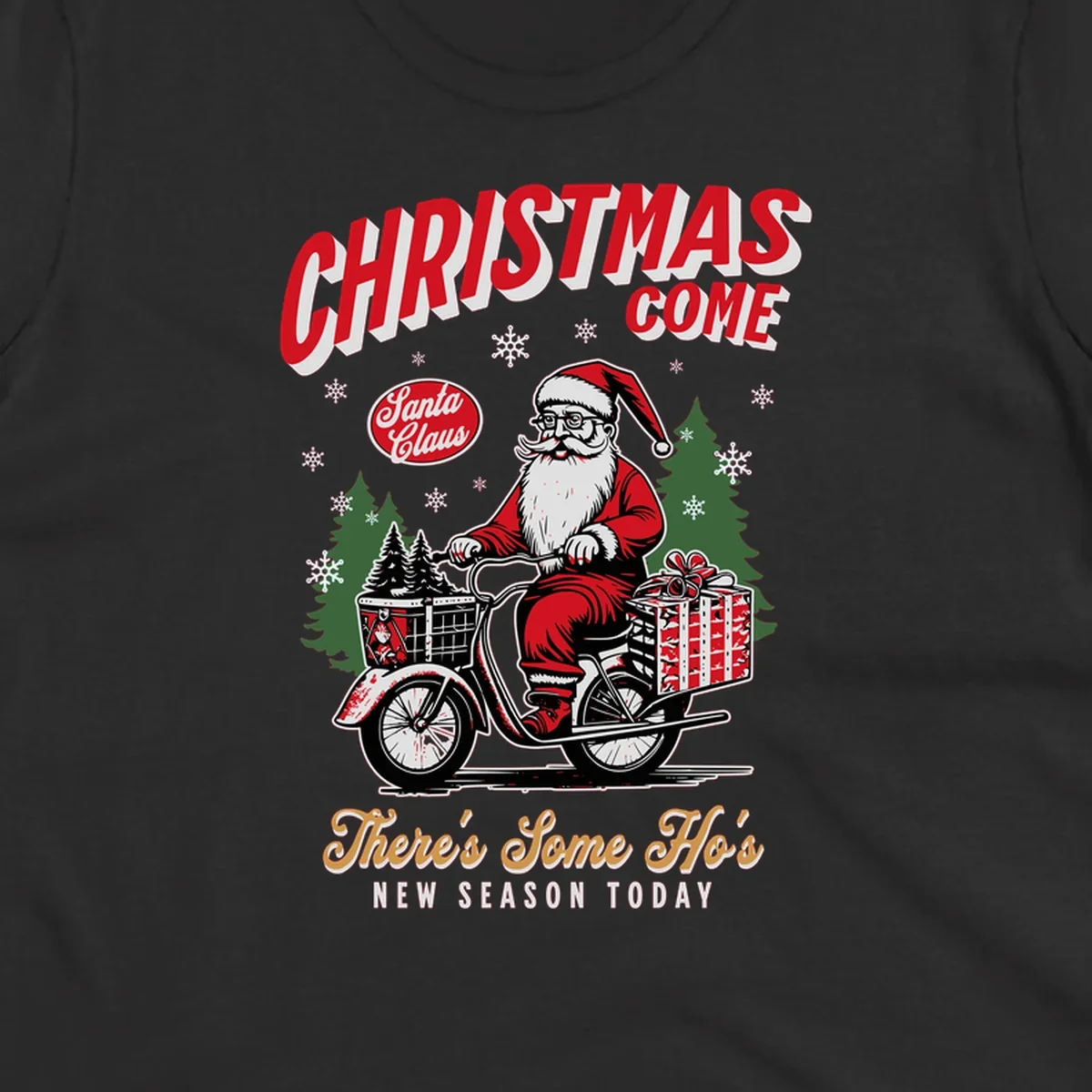 Santa Claus riding a scooter with Christmas trees and gifts, text: CHRISTMAS COME, There's Some Ho's