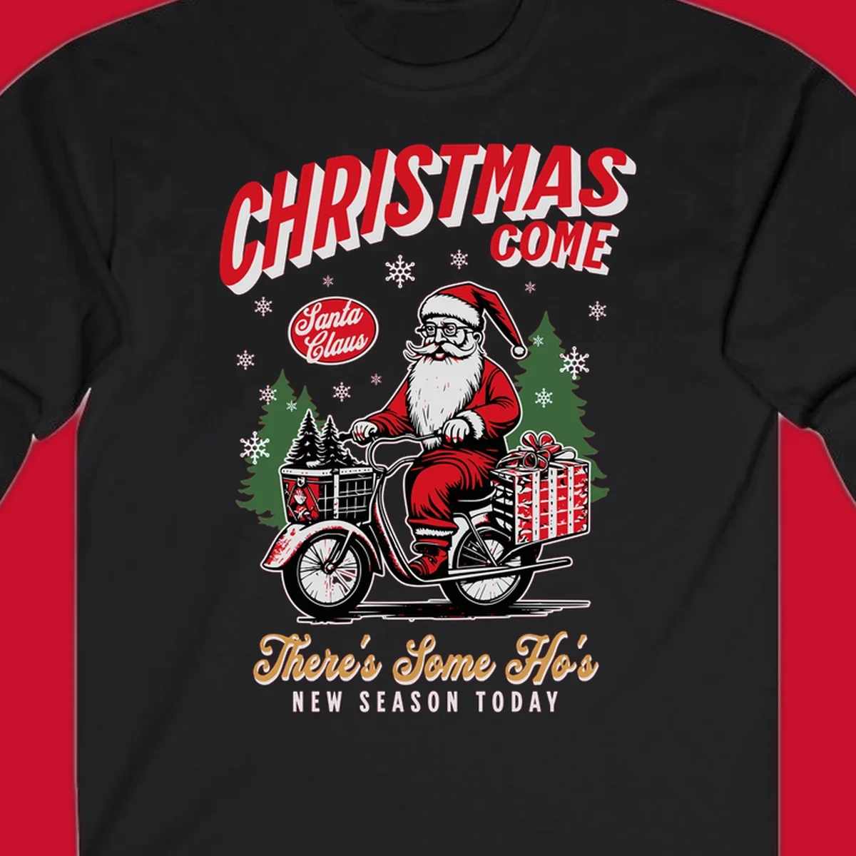 Santa Claus riding a scooter with Christmas trees and gifts, text: CHRISTMAS COME, There's Some Ho's