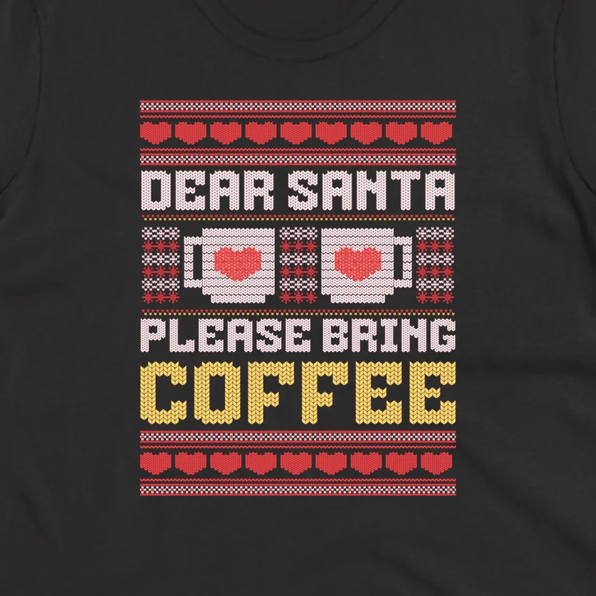 Ugly Christmas sweater design with text 'Dear Santa Please Bring Coffee' and coffee cups with hearts.