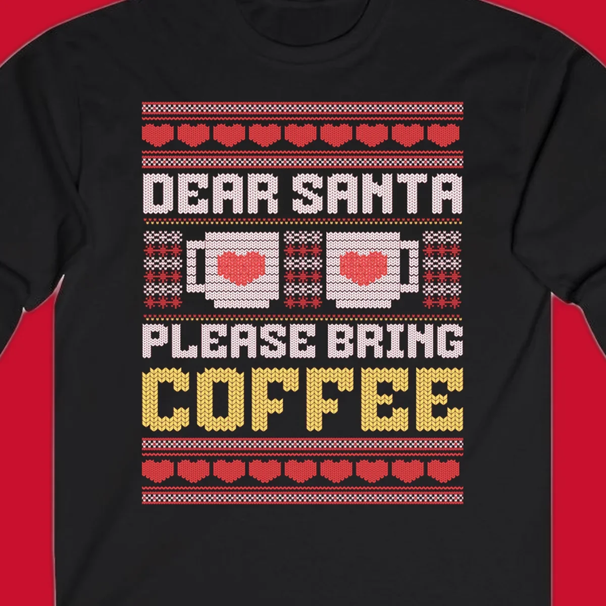 Ugly Christmas sweater design with text 'Dear Santa Please Bring Coffee' and coffee cups with hearts.