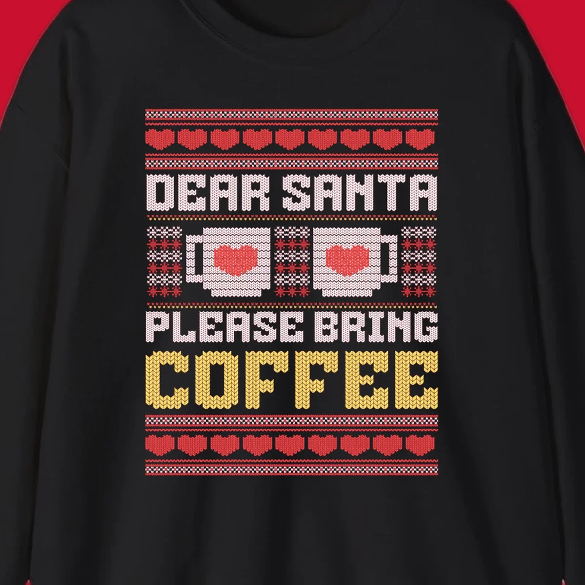 Ugly Christmas sweater design with text 'Dear Santa Please Bring Coffee' and coffee cups with hearts.