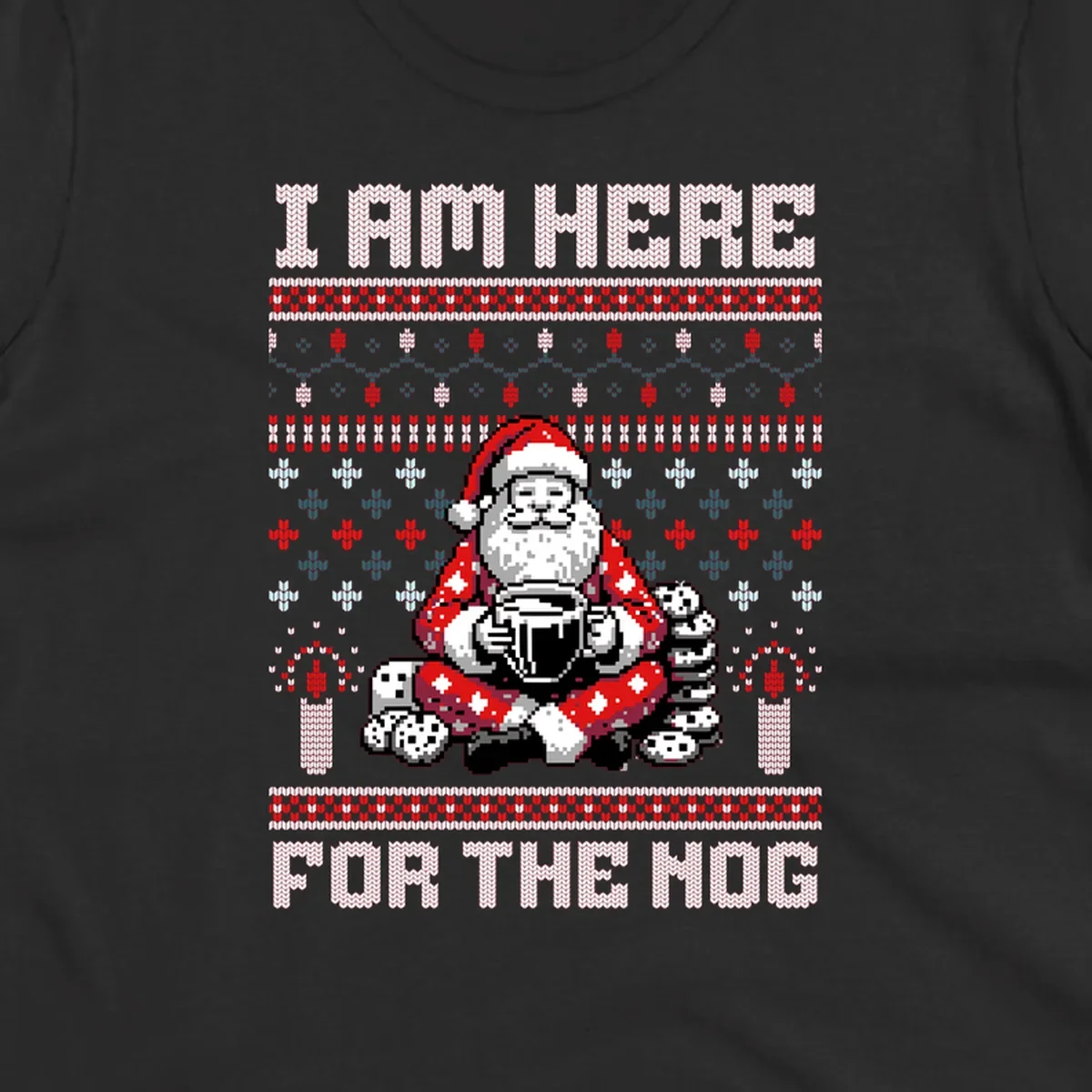 Pixelated Santa with hot chocolate and cookies, text 'I AM HERE FOR THE NOG', holiday ugly sweater design.
