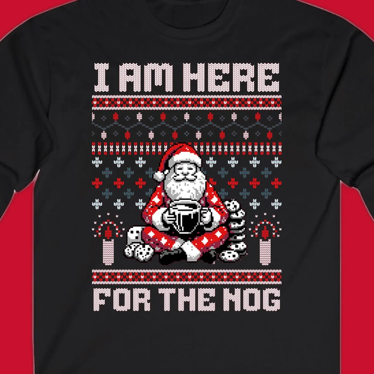 Pixelated Santa with hot chocolate and cookies, text 'I AM HERE FOR THE NOG', holiday ugly sweater design.