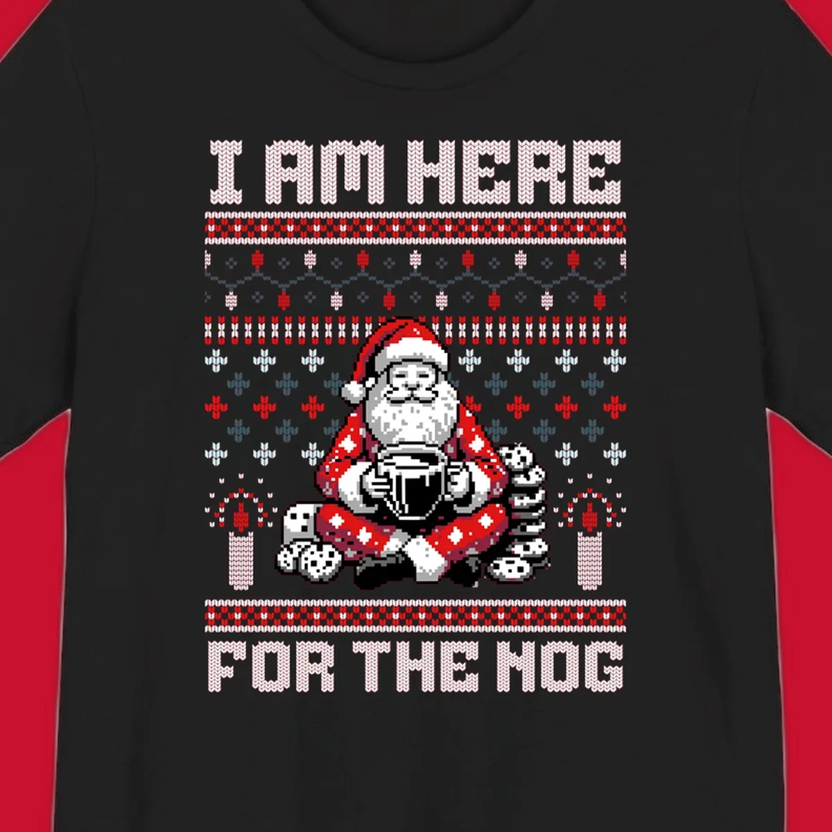 Pixelated Santa with hot chocolate and cookies, text 'I AM HERE FOR THE NOG', holiday ugly sweater design.