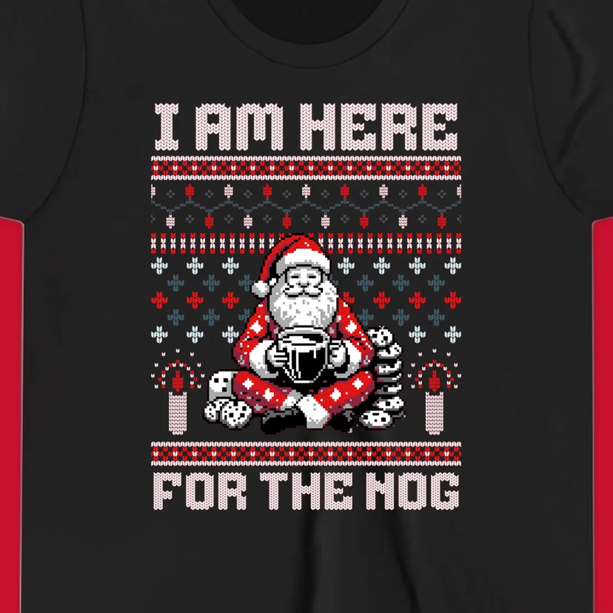 Pixelated Santa with hot chocolate and cookies, text 'I AM HERE FOR THE NOG', holiday ugly sweater design.