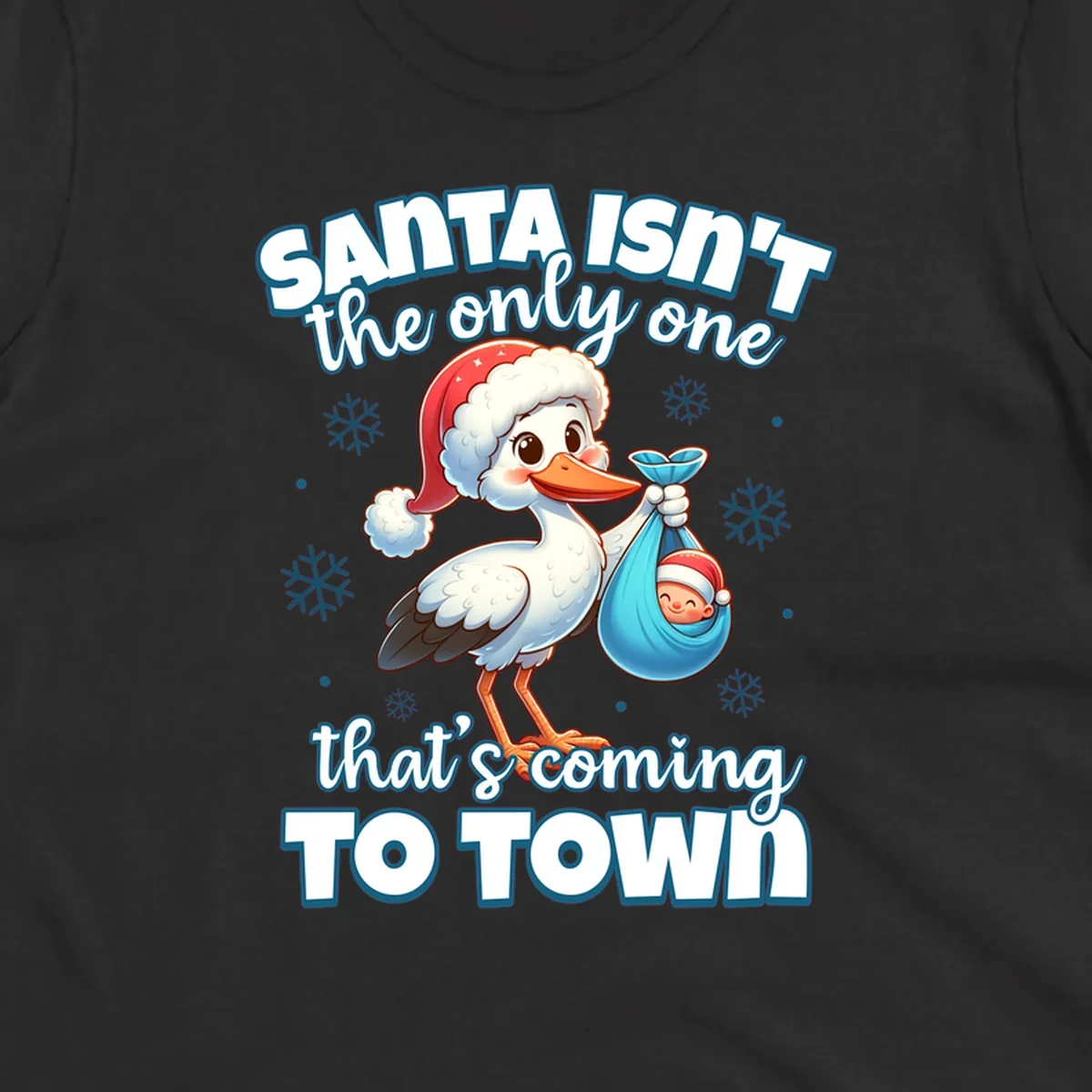 Stork carrying a baby with text "Santa Isn't The Only One That's Coming To Town".