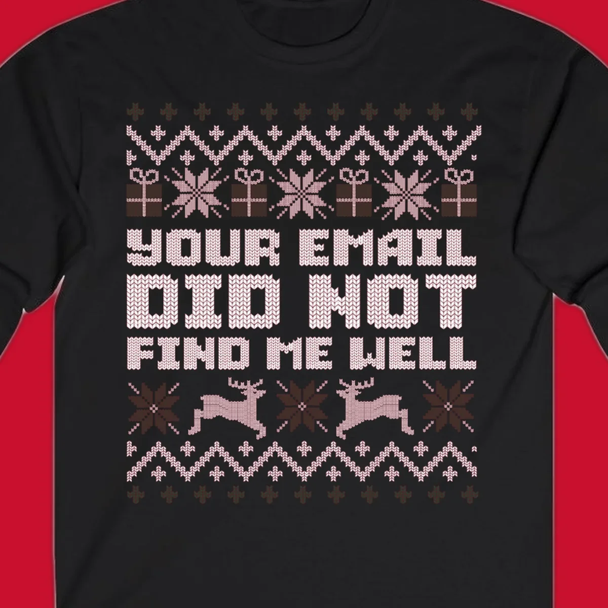 Ugly Christmas sweater design with text 'YOUR EMAIL DID NOT FIND ME WELL' and festive holiday graphics.