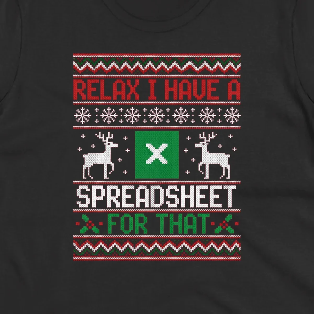 Ugly Christmas sweater-style design featuring 'RELAX I HAVE A SPREADSHEET FOR THAT' with reindeer and snowflakes.