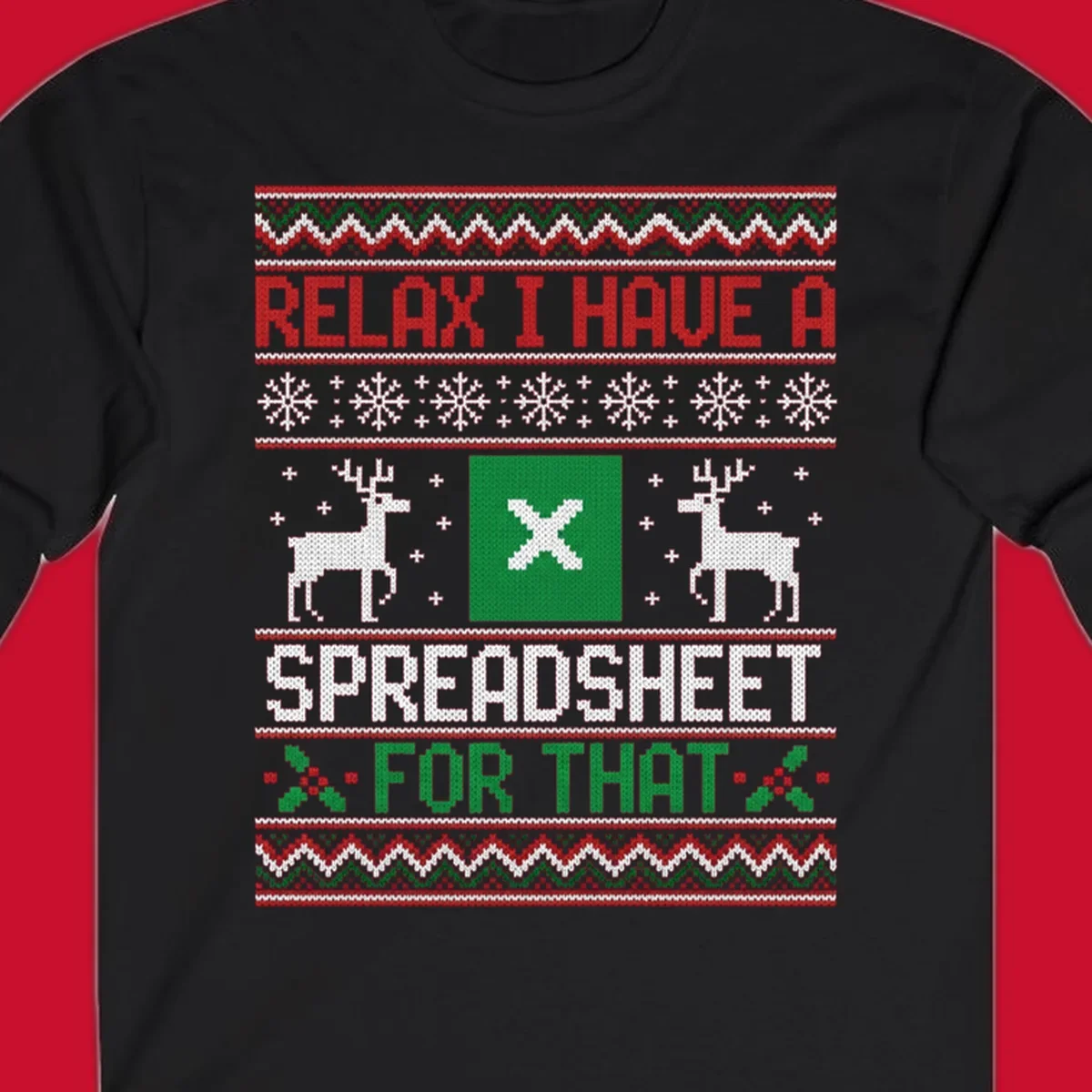 Ugly Christmas sweater-style design featuring 'RELAX I HAVE A SPREADSHEET FOR THAT' with reindeer and snowflakes.