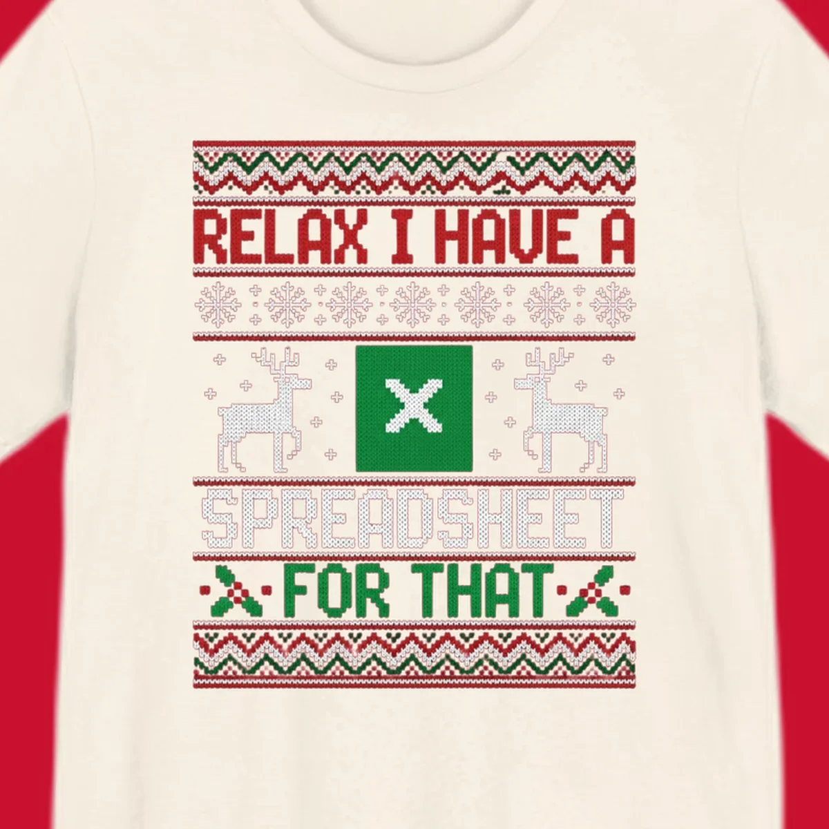 Ugly Christmas sweater-style design featuring 'RELAX I HAVE A SPREADSHEET FOR THAT' with reindeer and snowflakes.