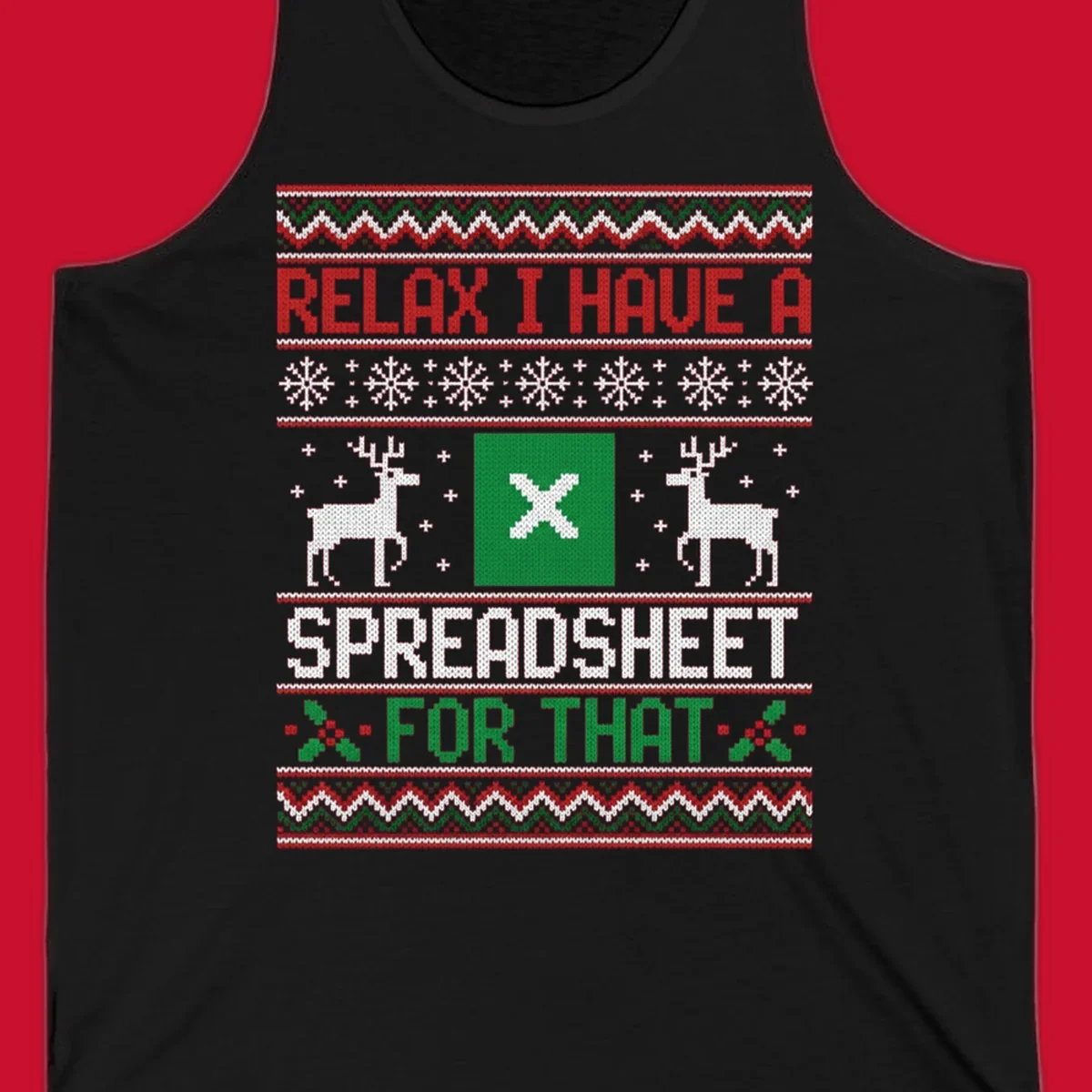 Ugly Christmas sweater-style design featuring 'RELAX I HAVE A SPREADSHEET FOR THAT' with reindeer and snowflakes.