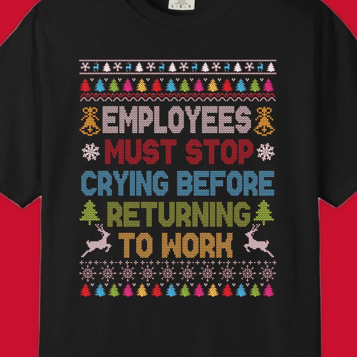 Employees Must Stop Crying ugly Christmas sweater with reindeer and trees.