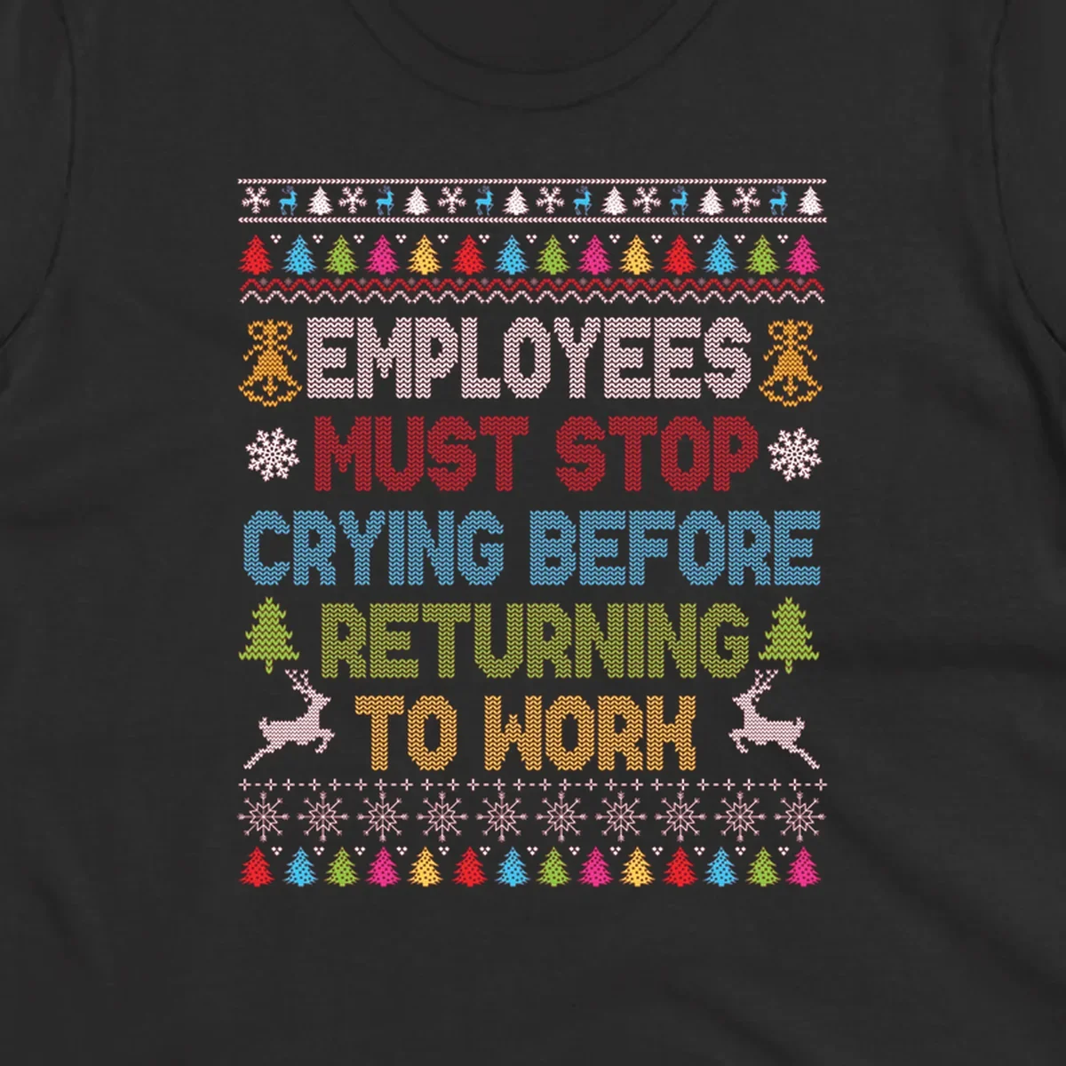 Employees Must Stop Crying ugly Christmas sweater with reindeer and trees.