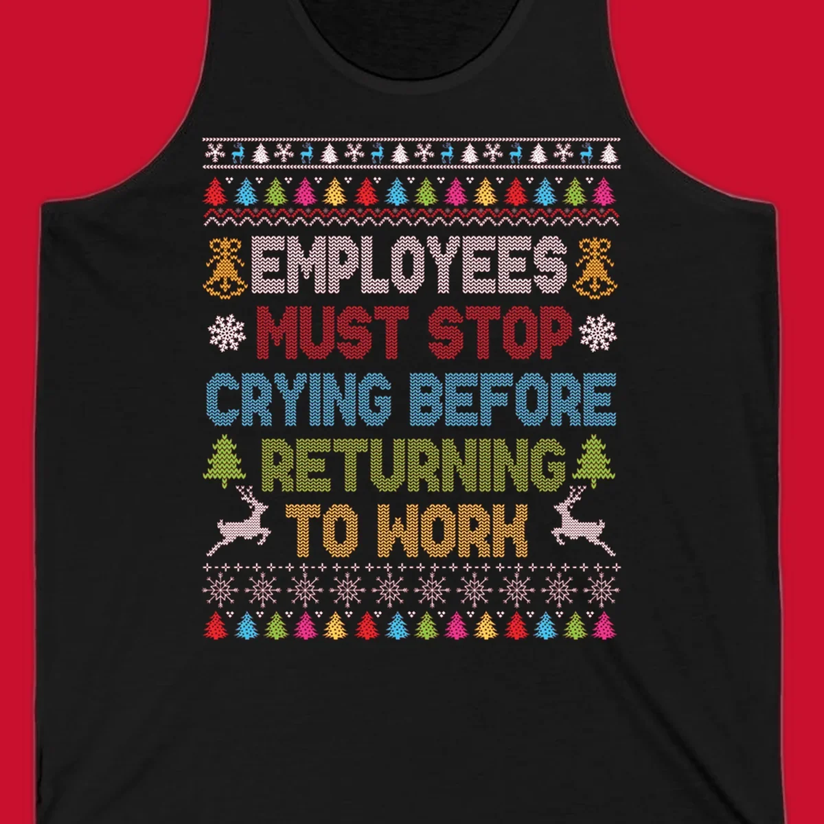 Employees Must Stop Crying ugly Christmas sweater with reindeer and trees.