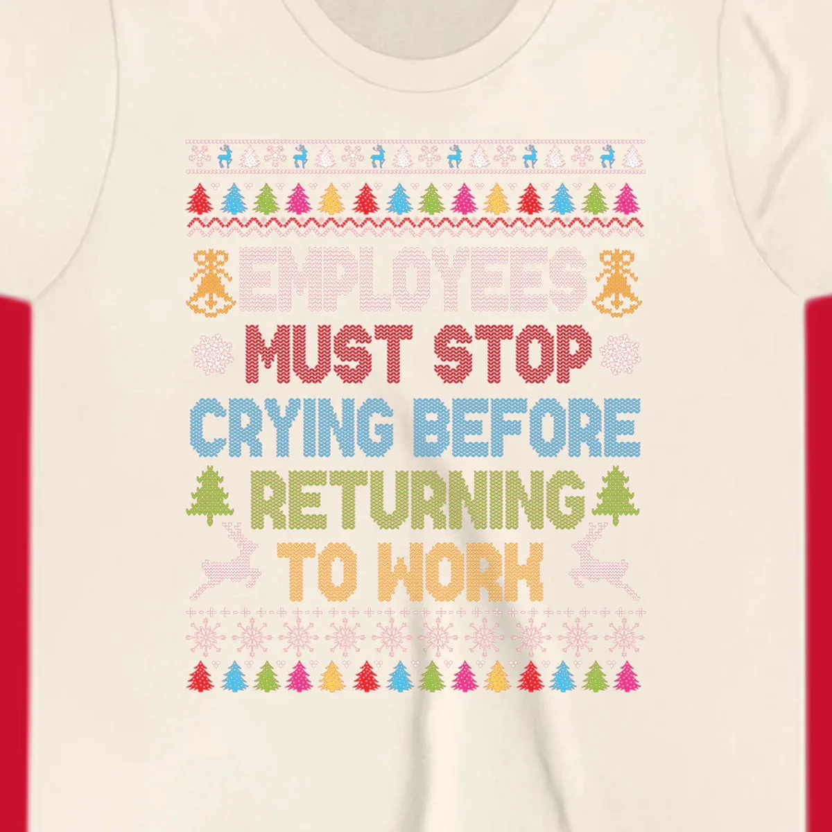 Employees Must Stop Crying ugly Christmas sweater with reindeer and trees.