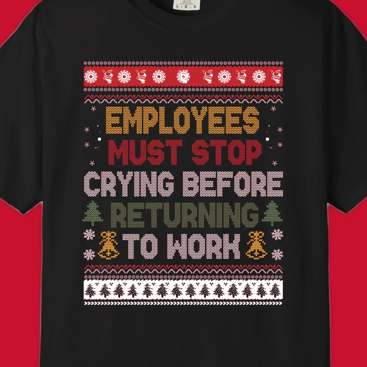 Ugly Christmas sweater design with text 'Employees Must Stop Crying Before Returning To Work', Christmas trees, and snowflakes.